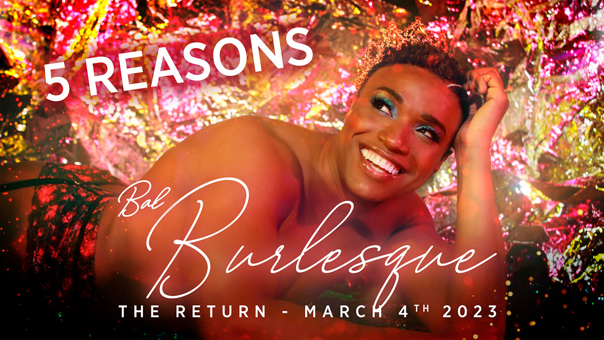Bal Burlesque 2023 - 5 Reasons